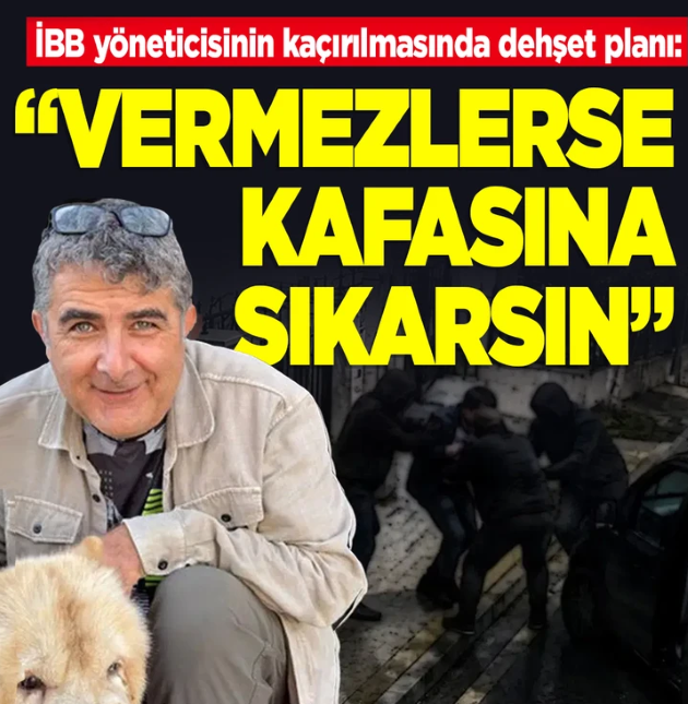İBB yöneticisinin kaçırılmasında dehşet planı: 