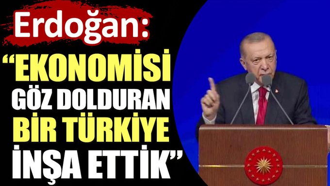 Erdoğan Ekonomisi göz dolduran bir Türkiye inşa ettik